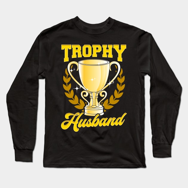 Cute & Funny Trophy Husband Proud Husband Long Sleeve T-Shirt by theperfectpresents